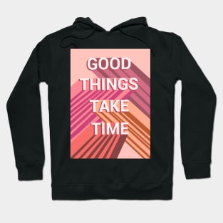 Good things take time Hoodie